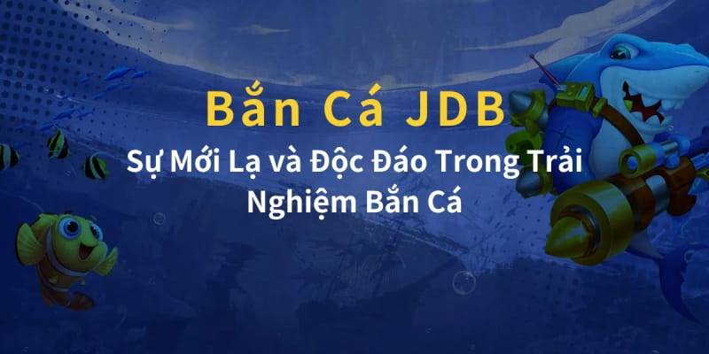 Bắn cá JDB Zowin là gì?